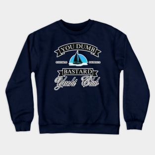 You Dumb Bastard Yacht Club Crewneck Sweatshirt